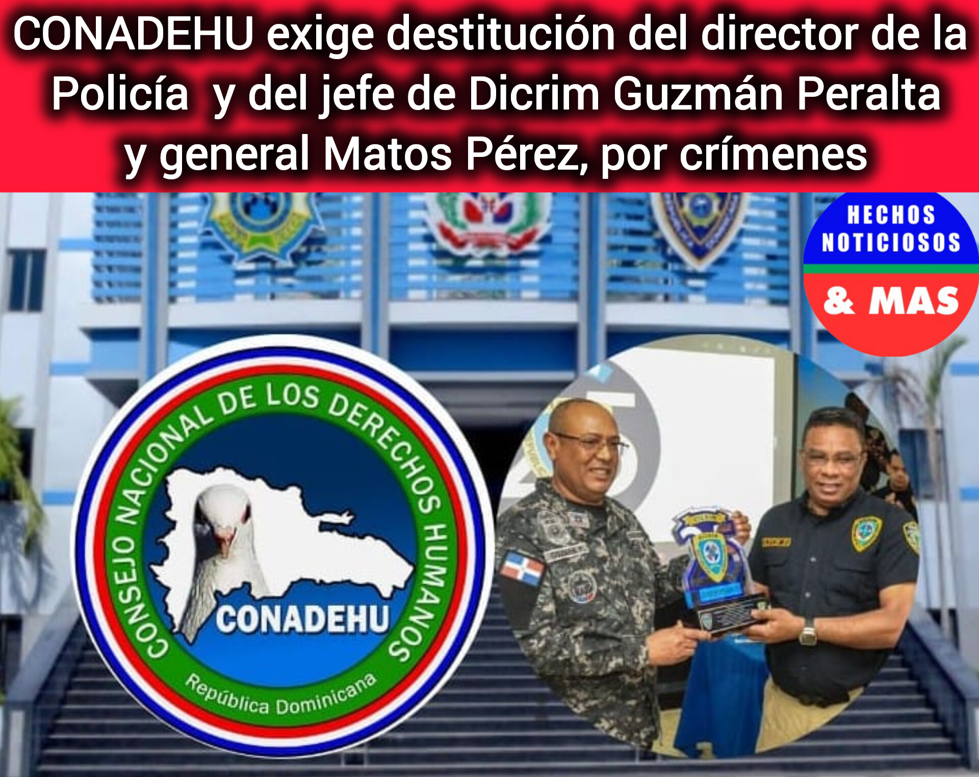 CONADEHU exige destitución del director de la Policía  y del jefe de Dicrim Guzmán Peralta y general Matos Pérez, por crímenes